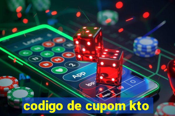 codigo de cupom kto